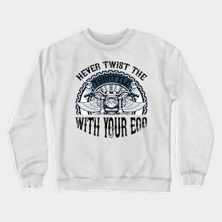 Never Twist the throttle with your ego T Shirt For Women Men Crewneck Sweatshirt